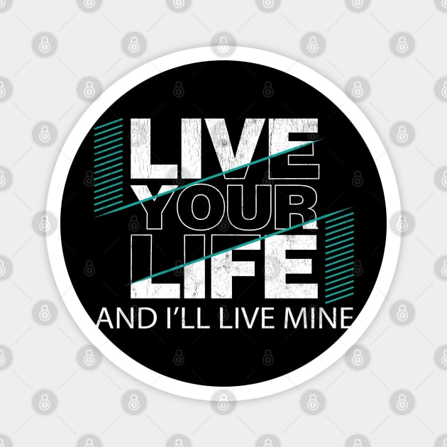 Live Your Life and I'll Live Mine Magnet by Snapdragon